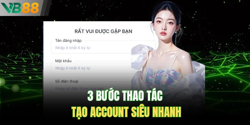 3 bước thao tác tạo account siêu nhanh