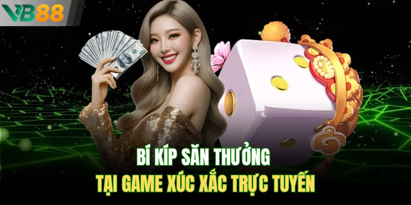 Bí kíp săn thưởng tại game xúc xắc trực tuyến