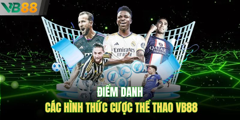 Điểm danh các hình thức cược thể thao VB88