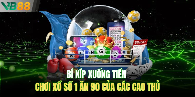 Bí kíp xuống tiền chơi xổ số 1 ăn 90 của các cao thủ