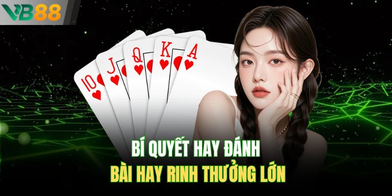 Bí quyết hay đánh bài hay rinh thưởng lớn