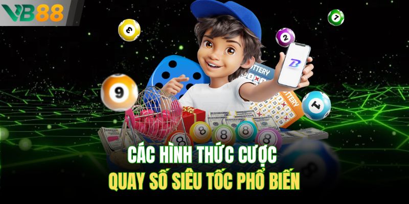 Các hình thức cược quay số siêu tốc phổ biến