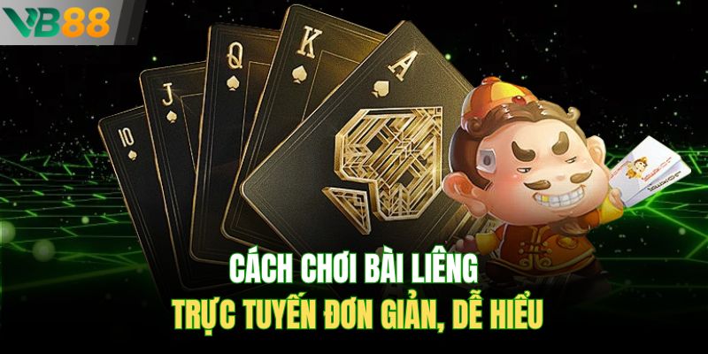 Cách chơi bài Liêng trực tuyến đơn giản, dễ hiểu