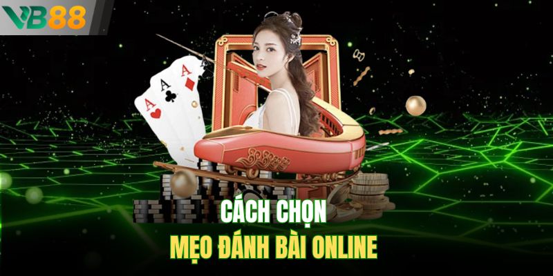Cách chọn mẹo đánh bài online 
