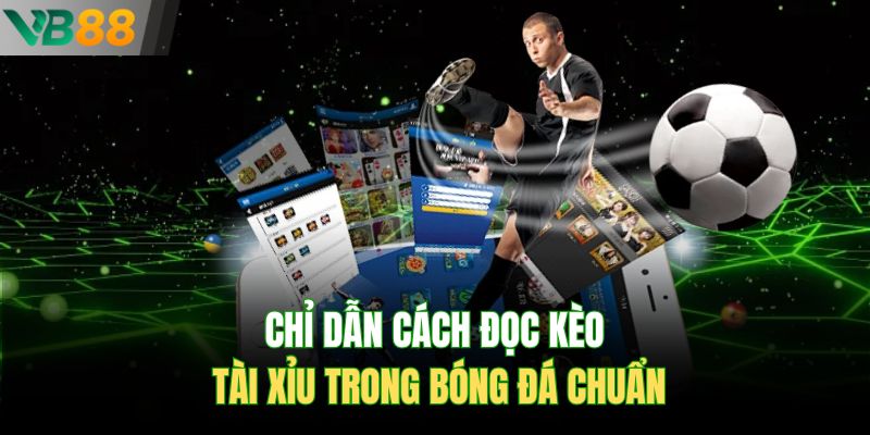 Chỉ dẫn cách đọc kèo tài xỉu trong bóng đá chuẩn