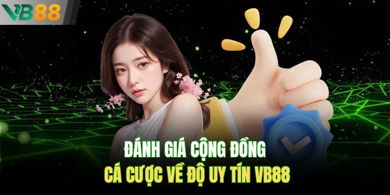 Đánh giá cộng đồng cá cược về độ uy tín VB88