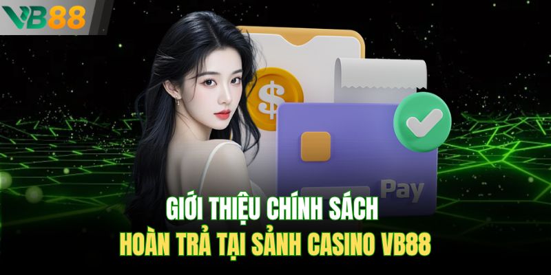 Giới thiệu chính sách hoàn trả tại sảnh casino Vb88