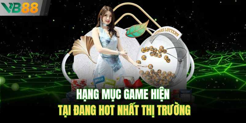 Hạng mục game hiện tại đang hot nhất thị trường