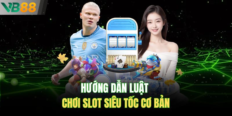 Hướng dẫn luật chơi slot siêu tốc cơ bản