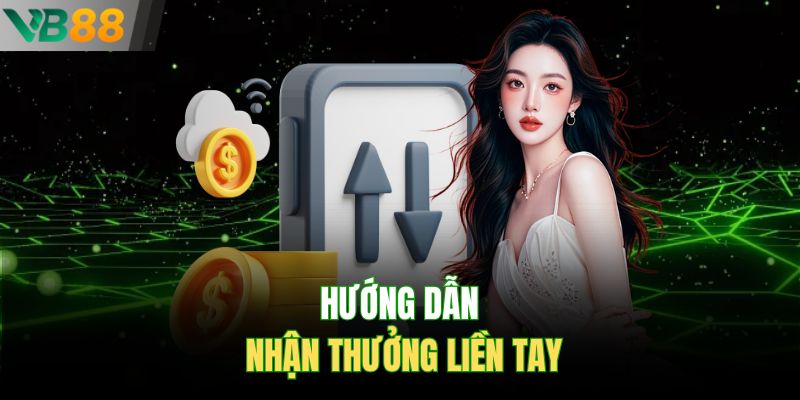 Hướng dẫn nhận thưởng liền tay