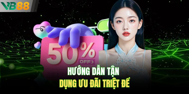 Hướng dẫn tận dụng ưu đãi triệt để