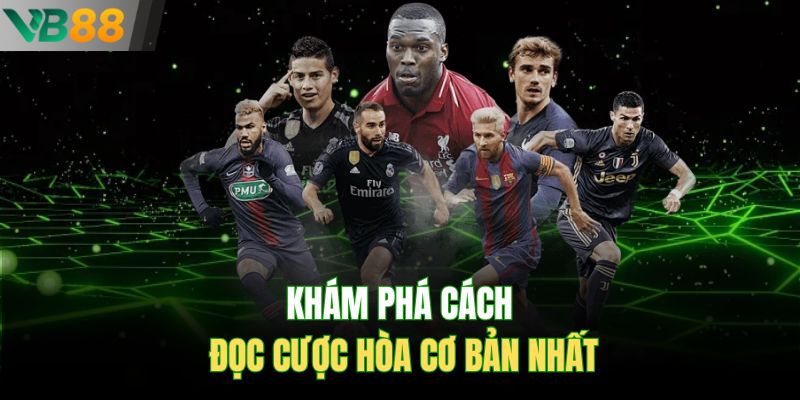 Khám phá cách đọc cược hòa cơ bản nhất