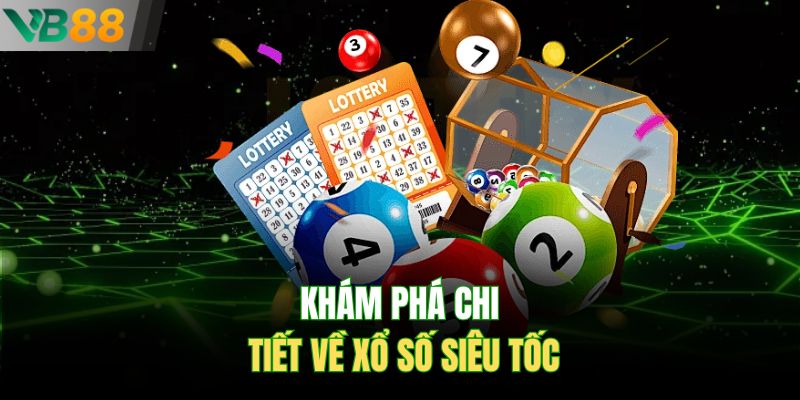 Giới thiệu chi tiết về xổ số siêu tốc