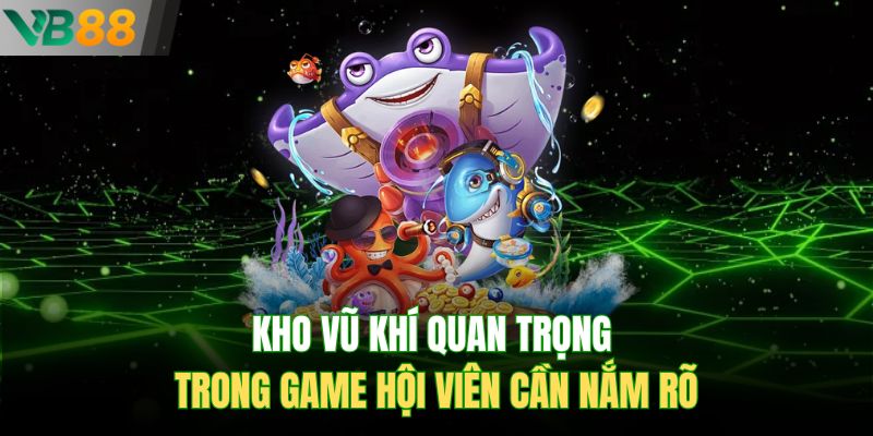 Kho vũ khí quan trọng trong game hội viên cần nắm rõ