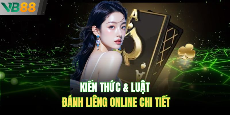 Kiến thức & luật đánh Liêng online chi tiết