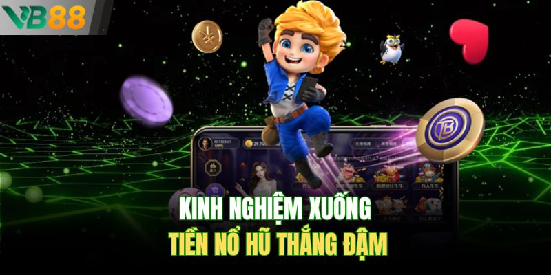 Kinh nghiệm xuống tiền nổ hũ thắng đậm