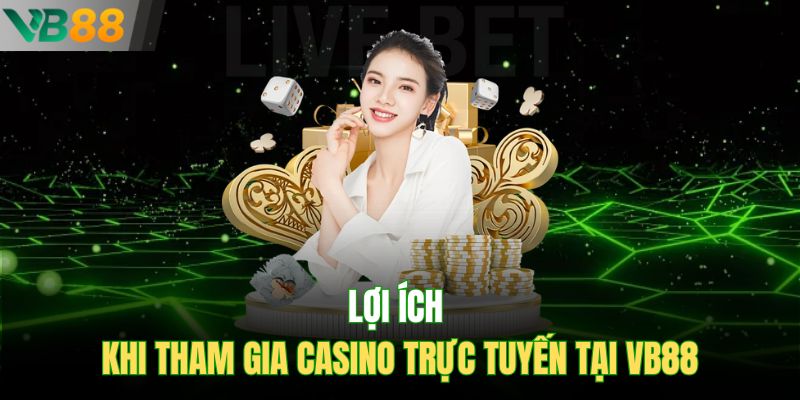 Lợi ích khi tham gia casino trực tuyến tại VB88