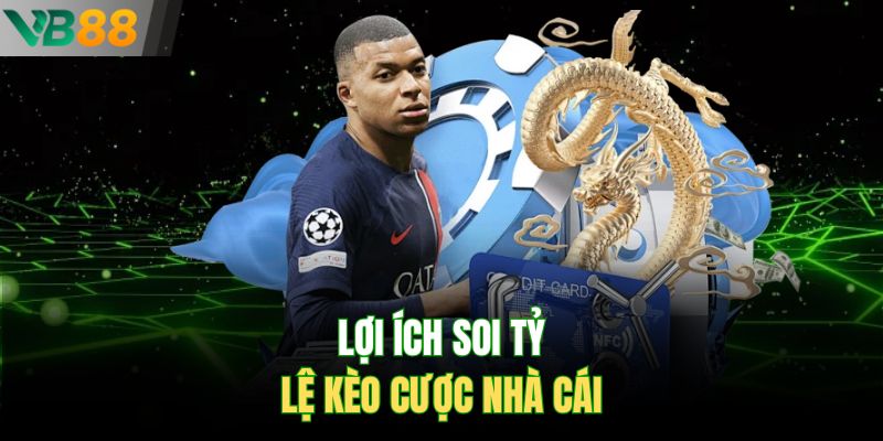 Lợi ích soi tỷ lệ kèo cược nhà cái