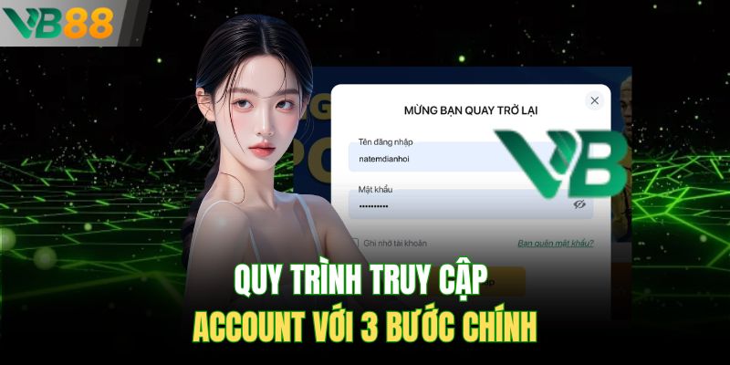 Quy trình truy cập account với 3 bước chính