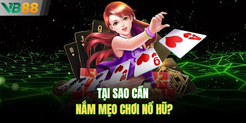 Tại sao cần nắm mẹo chơi nổ hũ?