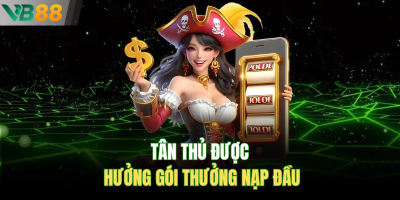 Tân thủ được hưởng gói thưởng nạp đầu
