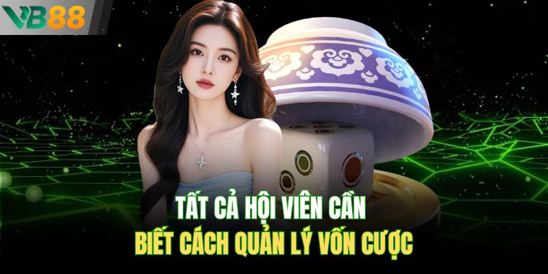 Tất cả hội viên cần biết cách quản lý vốn cược