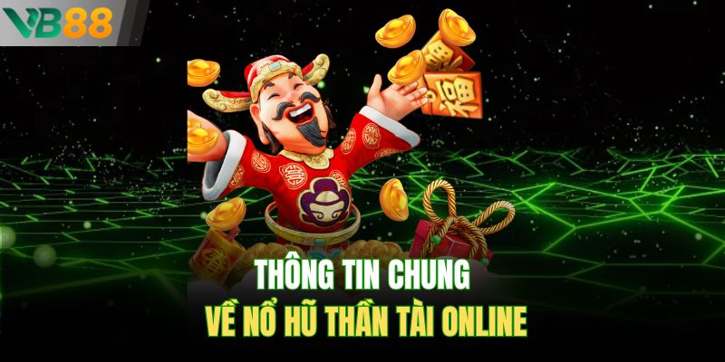 Thông tin chung về nổ hũ Thần Tài online