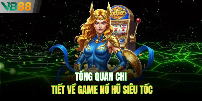 Tổng quan chi tiết về game nổ hũ siêu tốc