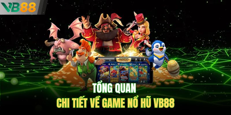 Tổng quan chi tiết về game nổ hũ VB88