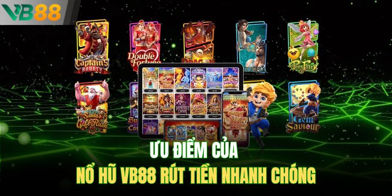 Ưu điểm của nổ hũ Vb88 rút tiền nhanh chóng