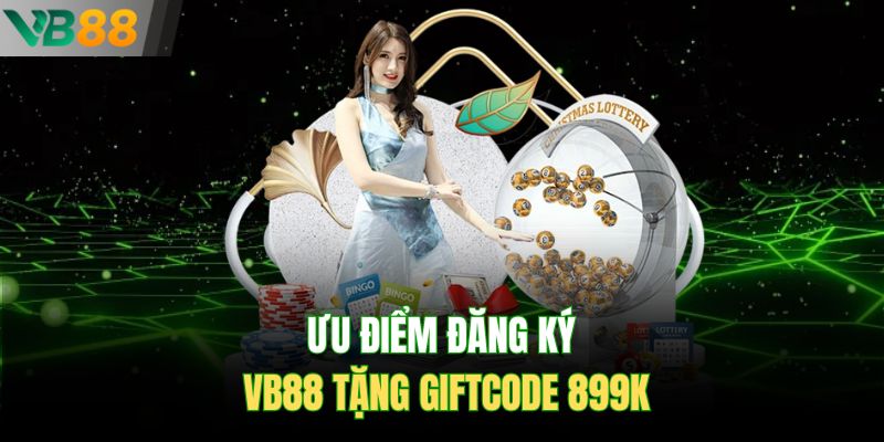 Ưu điểm đăng ký Vb88 tặng giftcode 899K